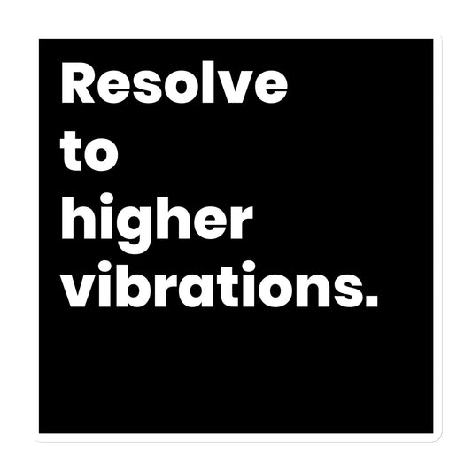 Resolve to Higher Vibrations